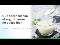 Qué hacer cuando el yogurt casero no te queda bien (viscoso, cortado, agrio, o no se hizo)