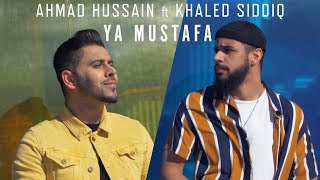 Ahmad Hussain ft Khaled Siddiq | Ya Mustafa | Official Video