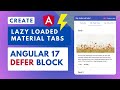 Angular 17 Defer block: Create Lazy Loaded Material Tabs UI with `when` trigger!