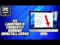 How To Fix Epic Games Launcher is Currently Running Uninstall Error (2024) - Easy Fix