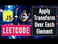 Apply Transform Over Each Element in Array in Javascript - 30-Day Leetcode Challenge #5