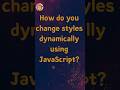 How do you change styles dynamically using JavaScript   #shorts #javascript