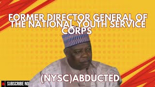 Former Director General of the National Youth Service Corps (NYSC)Abducted