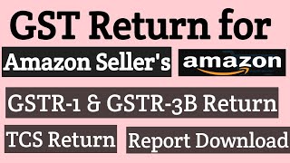 How to File GST Return for amazon seller's | Amazon GST Return | GSTR1 GSTR3B TCS Return for Amazon