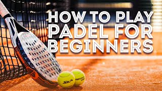 Padel 101: Everything You Need to Know for Beginners