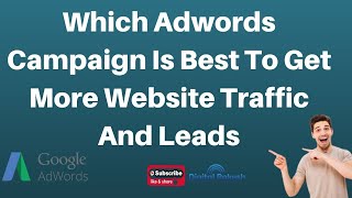which google adwords campaign is best to get more website traffic and leads 2020