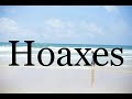 How To Pronounce Hoaxes🌈🌈🌈🌈🌈🌈Pronunciation Of Hoaxes