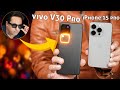 vivo V30 Pro vs iPhone 15 Pro: Ultimate Comparison 2024