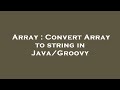 Array : Convert Array to string in Java/Groovy
