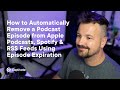 How to Automatically Remove a Podcast Episode from Apple Podcasts, Spotify and RSS Feeds