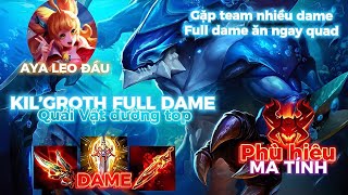 Kil’groth | Cá đi top, lên full dame đối đầu team nhiều dame ăn ngay quad | Liên Quân Mobile