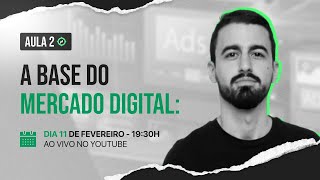 Aula 2: A Base do Mercado Digital