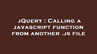jQuery : Calling a javascript function from another .js file