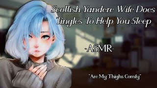 Scottish Yandere Wife Goes Tingles To Help You Sleep {ASMR}{F4A}