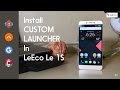 How to Install / Set Up Custom Launcher In LeEco / LeTv Le 1S