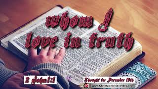 Thought for December 19th ' Whom I live in truth ' 2 John 1:1