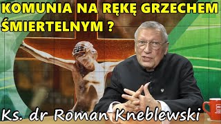 Komunia na rękę grzechem śmiertelnym ?  ks.dr Roman Kneblewski