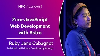 Zero-JavaScript Web Development with Astro - Ruby Jane Cabagnot - NDC London 2024