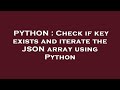 PYTHON : Check if key exists and iterate the JSON array using Python