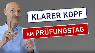 Wie bekomme ich am Prüfungstag einen klaren Kopf?