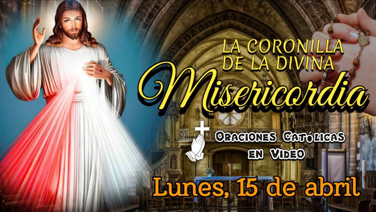 CORONILLA DE LA DIVINA MISERICORDIA, LUNES 15 DE ABRIL 2024. - YouTube