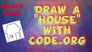 Fun with coding : 2 .. How to draw a "HOUSE" with code.org