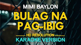 BULAG NA PAG-IBIG - Mimi Baylon (KARAOKE Version)