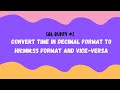 SQL Query | Query# 2 | Convert time in decimal format to HH:MM:SS format and vice-versa
