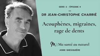 Ma santé au naturel #4 Série 3 - Dr Jean-Christophe Charrié : Acouphènes, migraines, rage de dents