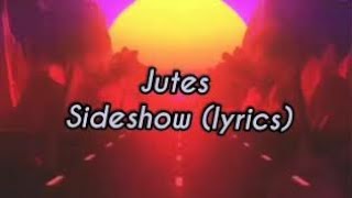 jutes - sideshow (lyrics video)