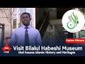 Explore Ethiopia: Visit BilalulHabeshi Museum  that houses Islamic History and Heritages