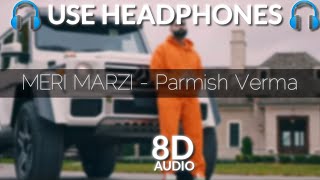 Parmish Verma | Meri Marzi (8D AUDIO) | Yeah Proof | Homeboy | Latest Punjabi Song 2021