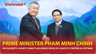 PM suggests Japan's Yamato Holdings develop logistics centres in Vietnam