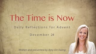 The Time Is Now: Daily Reflections for Advent, December 24