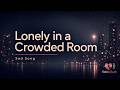 Lonely in a Crowded Room | Sad Song