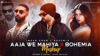 |Aaja we mahiya x bohemia remix mashup song|imran khan x  aaja we mahiya x bohemia(official video)