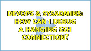 DevOps & SysAdmins: How can I debug a hanging ssh connection?