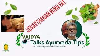 BURN FAT ll UDVARTHANAM -CELLULITE BURNING ll HEALTHY HABITS OF AYURVEDA l SWELLING CURE ll