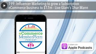 199: Influencer Marketing to grow a Subscription eCommerce business to $17m - Live Glam's Dhar Mann