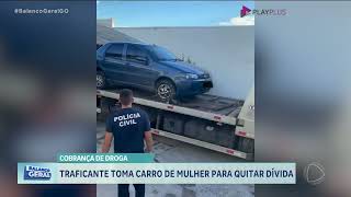 Traficante toma carro de usuária de drogas como pagamento de dívida