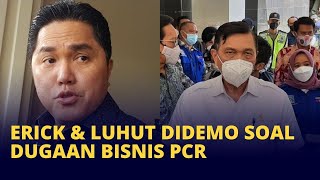 Luhut dan Erick Thohir Didemo soal Dugaan Keterlibatan Bisnis PCR!