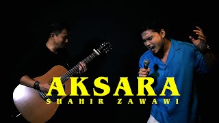 AKUSTIK ZAYAN | AKSARA by SHAHIR ZAWAWI