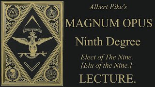 9th Degree Lecture - Elect of the Nine - Magnum Opus - Albert Pike