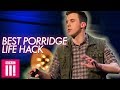 The Best Porridge Life Hack: Best Bits Of Mat Ewin’s Live From The BBC