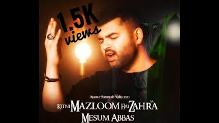 Kitni Mazloom Hai Zahra s.a | Mesum Abbas 2022 Noha | #lanatbardushmanezahra #whatsappstatus #noha