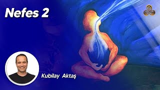 Nefes 2: Yaşamın Sırrı | Kubilay Aktaş