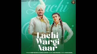 New Punjabi Song 2022 | Lachi Wargi Naar Deep Bajwa ft Gurlez Akhtar | Punjabi Song 2022