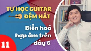 #11 Biến Hóa Hợp Âm Trên Dây 6 -  Cách Chơi Tất Cả Hợp Âm Với Bass Là Dây 6 | TỰ HỌC GUITAR ĐỆM HÁT