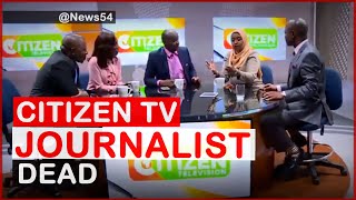 Safiri Salama! Top Citizen TV Journalist Announced Dead | News54