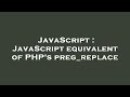 JavaScript : JavaScript equivalent of PHP's preg_replace